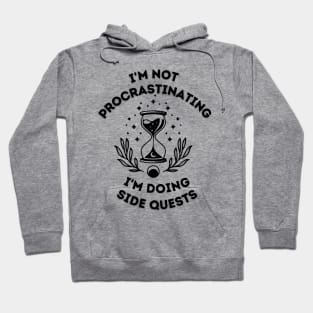 i'm not procrastinating i'm doing side quests Hoodie